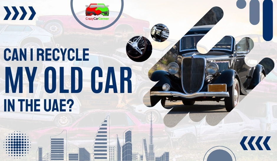 blogs/Can I Recycle My Old Car in the UAE